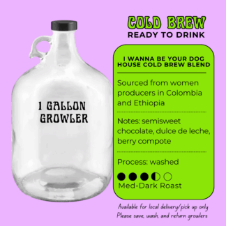 I Wanna Be Your Dog Cold Brew - Ready To Drink - 1 Gallon